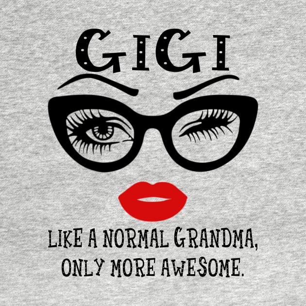 Gigi Like A Normal Grandma Only More Awesome Glasses Face Shirt by Alana Clothing